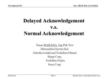 Doc.: IEEE 802.11-01/601r0 Submission Harada Yasuo, Matsushita Electric Ind. Slide 1 November20 01 Delayed Acknowledgement v.s. Normal Acknowledgement.