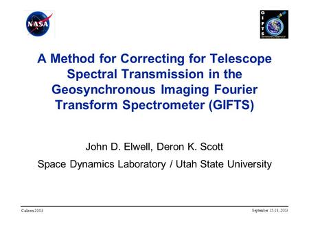 A Method for Correcting for Telescope Spectral Transmission in the Geosynchronous Imaging Fourier Transform Spectrometer (GIFTS) John D. Elwell, Deron.