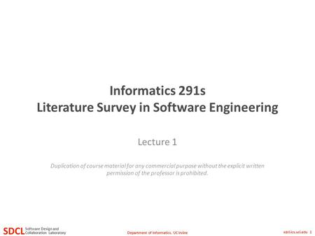 Department of Informatics, UC Irvine SDCL Collaboration Laboratory Software Design and sdcl.ics.uci.edu 1 Informatics 291s Literature Survey in Software.