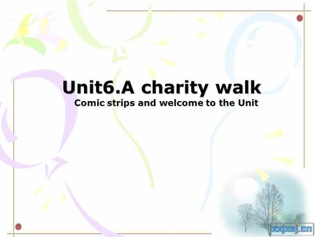 Unit6.A charity walk Comic strips and welcome to the Unit Comic strips and welcome to the Unit.