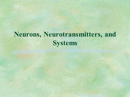 Neurons, Neurotransmitters, and Systems. Structure of a Neuron.