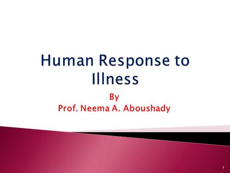 By Prof. Neema A. Aboushady 1.  At the end of this lecture the student will be able to:  Identify the stages of illness &the role of the nurse during.