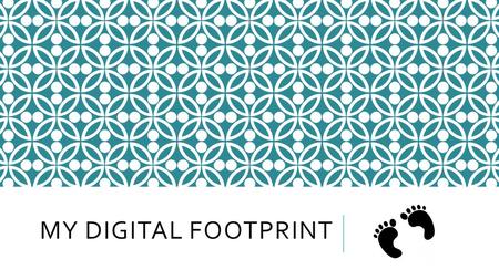 MY DIGITAL FOOTPRINT. WHAT IS A DIGITAL FOOTPRINT? Each time you log onto social media, you leave a trail behind you, mostly based on what you search.