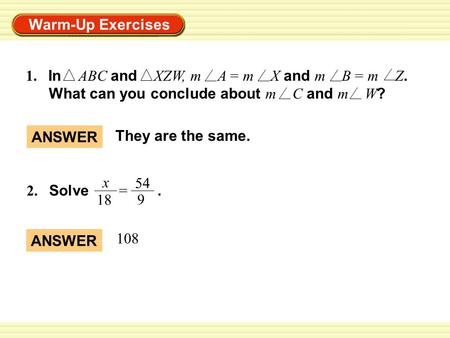 1. In ABC and XZW, m A = m X and m B = m Z