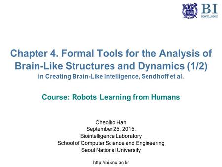 Chapter 4. Formal Tools for the Analysis of Brain-Like Structures and Dynamics (1/2) in Creating Brain-Like Intelligence, Sendhoff et al. Course: Robots.