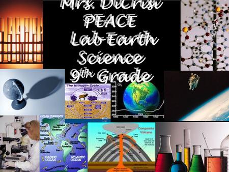 Mrs. DiCrisi PEACE Lab Earth Science 9 th Grade Mrs. DiCrisi PEACE Lab Earth Science 9 th Grade.