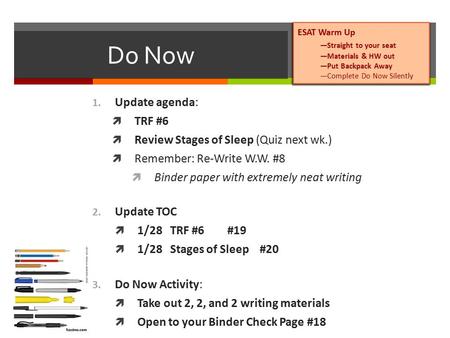 Do Now 1. Update agenda:  TRF #6  Review Stages of Sleep (Quiz next wk.)  Remember: Re-Write W.W. #8  Binder paper with extremely neat writing 2. Update.
