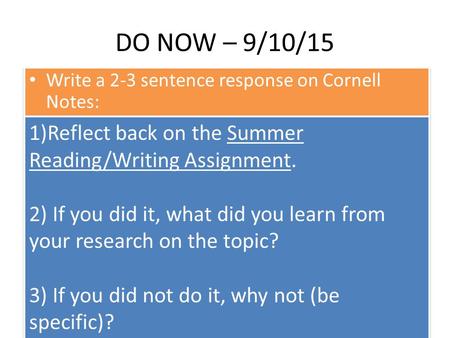 DO NOW – 9/10/15 Write a 2-3 sentence response on Cornell Notes: 1)Reflect back on the Summer Reading/Writing Assignment. 2) If you did it, what did you.