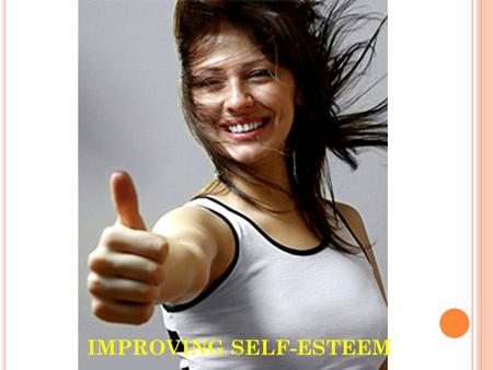 IMPROVING SELF-ESTEEM Self-Esteem Day 1 Self-Esteem Day 1.
