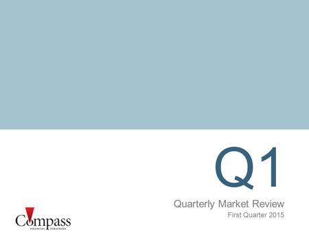 Q1 Quarterly Market Review First Quarter 2015. Quarterly Market Review First Quarter 2015 Overview: Market Summary World Stock Market Performance World.