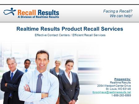 Realtime Results Product Recall Services Effective Contact Centers / Efficient Recall Services Prepared by: Realtime Results 2054 Westport Center Drive.