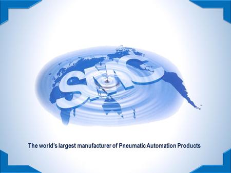 SMC Corporation Japan – World’s most progressive manufacturer of pneumatic products. Dedicated sales force of over 5,750 engineers. 32% of the global.