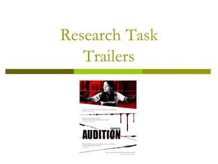 Research Task Trailers. Audition  Audition (1999) is a Japanese horror movie based on a novel, the film was directed by Takashi Miike, it was rated UK.