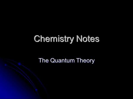 Chemistry Notes The Quantum Theory.