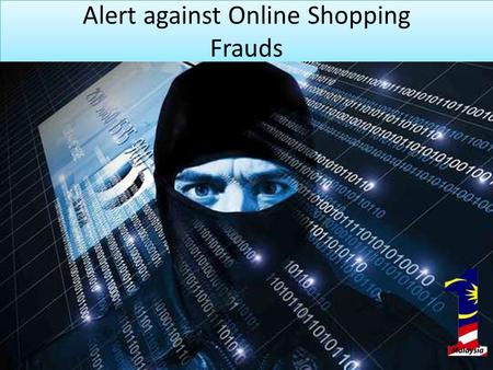 Alert against Online Shopping Frauds. Online Shopping A form of electronic commerce whereby consumers directly buy goods or services from a seller over.