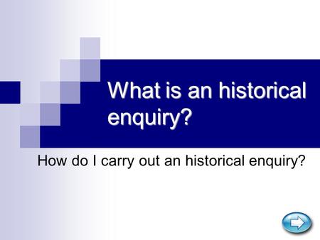 What is an historical enquiry? How do I carry out an historical enquiry?