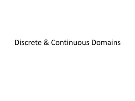 Discrete & Continuous Domains