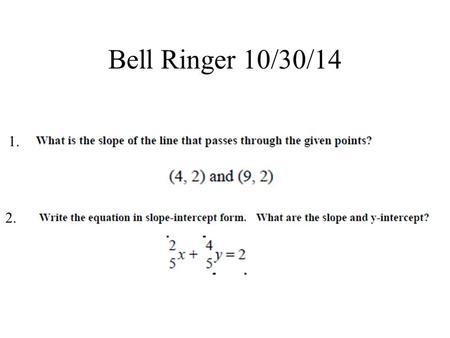 Bell Ringer 10/30/14 1. 2.. Objectives The student will be able to: 1. identify the domain and range of a relation. 2. show relations as sets and mappings.