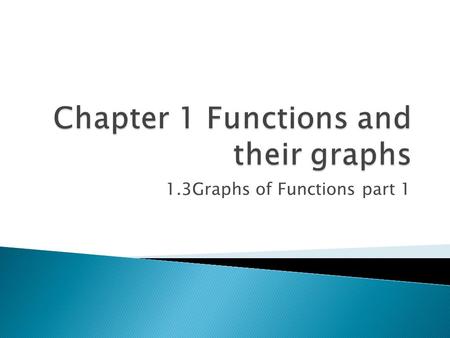 1.3Graphs of Functions part 1.  1.f(-2)=2  f(1)=5  f(3)=27  2. f(-2)=-14  f(1)=1  f(3)=11  3. f(-1)=1  f(0)=-3.