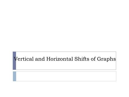 Vertical and Horizontal Shifts of Graphs.  Identify the basic function with a graph as below: