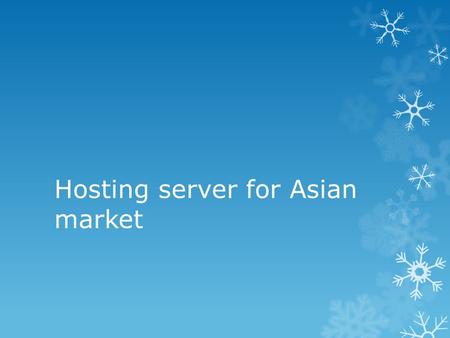 Hosting server for Asian market. There are some countries in mind when choosing server for developing in Asian market It comes to Japan, Singapore, Hong.