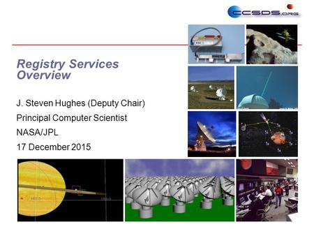 1 Registry Services Overview J. Steven Hughes (Deputy Chair) Principal Computer Scientist NASA/JPL 17 December 2015.
