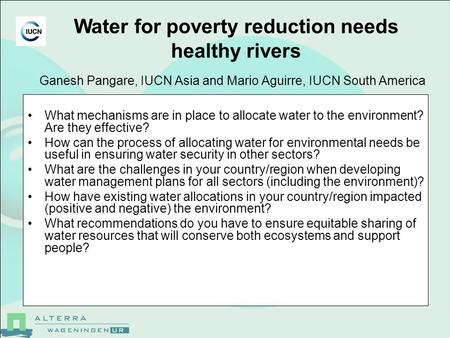 Ganesh Pangare, IUCN Asia and Mario Aguirre, IUCN South America What mechanisms are in place to allocate water to the environment? Are they effective?