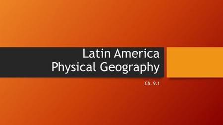 Latin America Physical Geography Ch. 9.1. Latin America Latin America includes all of the following Mexico Central America South America The Caribbean.