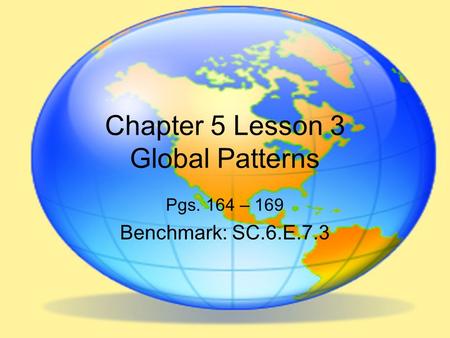 Chapter 5 Lesson 3 Global Patterns Pgs. 164 – 169 Benchmark: SC.6.E.7.3.