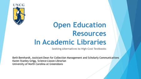 Open Education Resources In Academic Libraries Seeking Alternatives to High-Cost Textbooks Beth Bernhardt, Assistant Dean for Collection Management and.