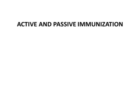 ACTIVE AND PASSIVE IMMUNIZATION. Two types of immunization Active immunization - natural infection - vaccination, that provides people with an immunological.