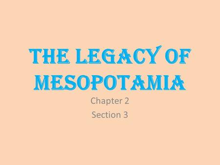 The Legacy of Mesopotamia Chapter 2 Section 3. An Eye for an Eye, A Tooth for a Tooth……. “If a man has destroyed the eye of a man if the class of gentleman,