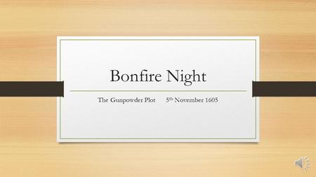 Bonfire Night The Gunpowder Plot 5 th November 1605.