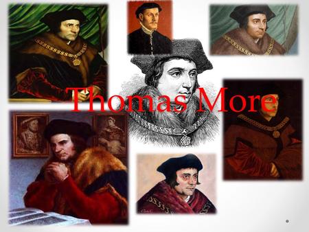 Thomas More. Birth and Location Born in London, England 1478 London, England.