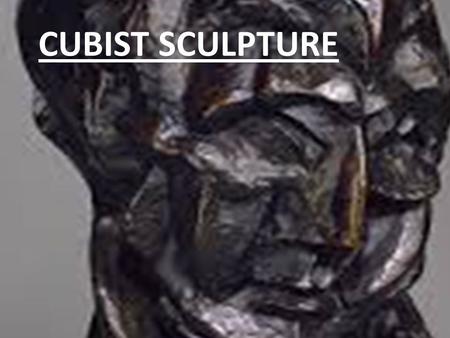 Cubist sculpture… CUBIST SCULPTURE. Not a major part of the cubist movement, sculpture was none the less a part of its development and a huge influence.