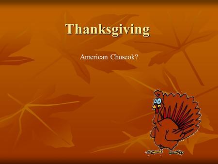 Thanksgiving American Chuseok?.