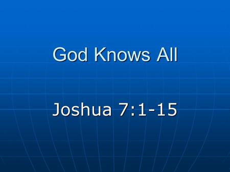God Knows All Joshua 7:1-15.