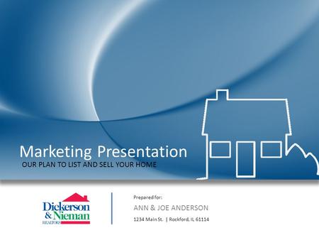 Marketing Presentation Prepared for: ANN & JOE ANDERSON 1234 Main St.| Rockford, IL 61114 OUR PLAN TO LIST AND SELL YOUR HOME.