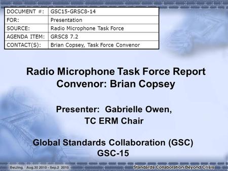 DOCUMENT #:GSC15-GRSC8-14 FOR:Presentation SOURCE:Radio Microphone Task Force AGENDA ITEM:GRSC8 7.2 CONTACT(S):Brian Copsey, Task Force Convenor Radio.