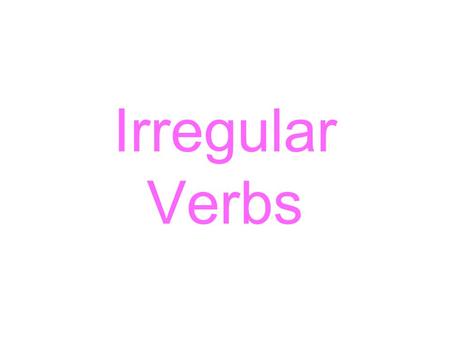Irregular Verbs.