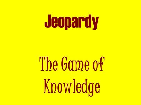 Jeopardy The Game of Knowledge 19 th Century Reformers 200 300 400 500 100 200 300 500 400 Industrial Rev/Jackson ReformersVarious Westward Expansion.