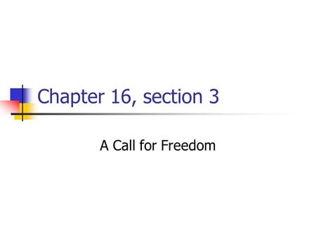 Chapter 16, section 3 A Call for Freedom. Emancipation Although Lincoln considered slavery immoral, he hesitated to move against it because of the border.