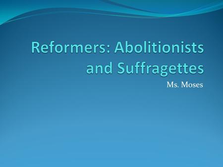 Ms. Moses. Vocabulary Orator Suffrage Deprive Inhumane Violation Emancipation.