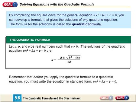 Solving Equations with the Quadratic Formula By completing the square once for the general equation a x 2 + b x + c = 0, you can develop a formula that.