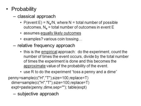 Probability –classical approach P(event E) = N e /N, where N = total number of possible outcomes, N e = total number of outcomes in event E assumes equally.