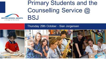 Thursday 29th October - Sian Jorgensen Primary Students and the Counselling BSJ.