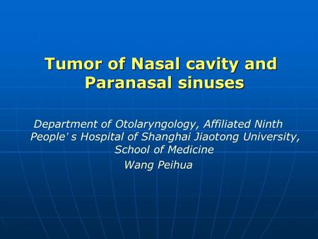 Tumor of Nasal cavity and Paranasal sinuses Tumor of Nasal cavity and Paranasal sinuses Department of Otolaryngology, Affiliated Ninth People ’ s Hospital.