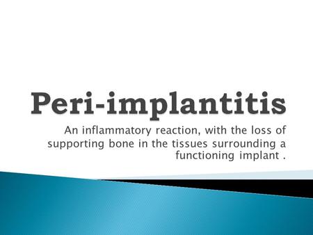 An inflammatory reaction, with the loss of supporting bone in the tissues surrounding a functioning implant.