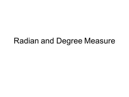 Radian and Degree Measure. Radian Measure A radian is the measure of a central angle that intercepts an arc length equal to the radius of the circle Radians.