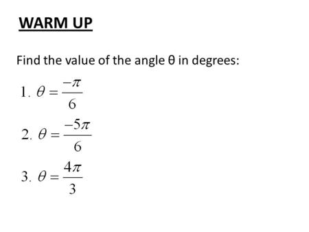 WARM UP Find the value of the angle θ in degrees:.